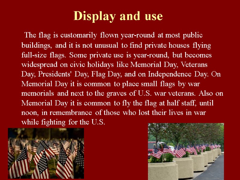 Display and use      The flag is customarily flown year-round
